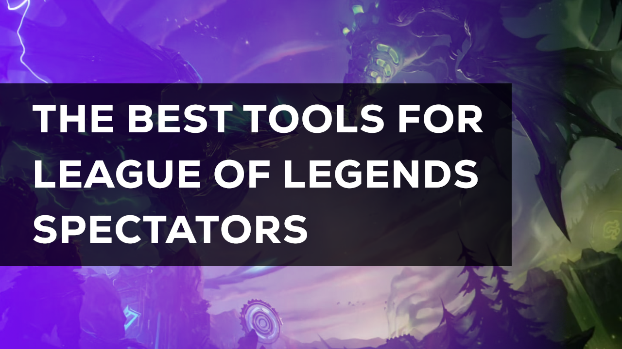 Best tools for League of Legends spectating, observing and HUD management