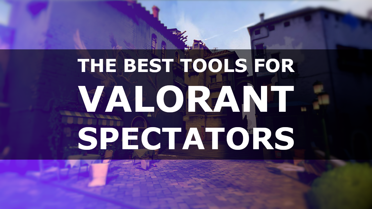 Best tools for Valorant spectating, observing and HUD management